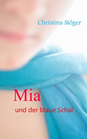 Mia und der blaue Schal von Stöger,  Christina