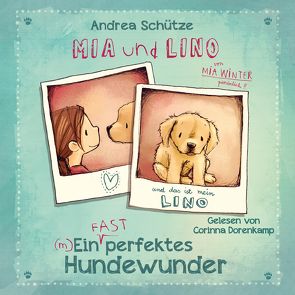 Mia und Lino – Ein (fast) perfektes Hundewunder von Dorenkamp,  Corinna, Schütze,  Andrea
