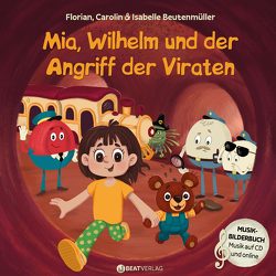 Mia, Wilhelm und der Angriff der Viraten von Beutenmüller,  Carolin, Beutenmüller,  Florian, Beutenmüller,  Isabelle, Popova,  Nadia