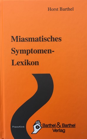 Miasmatisches Symptomen-Lexikon von Barthel,  Horst