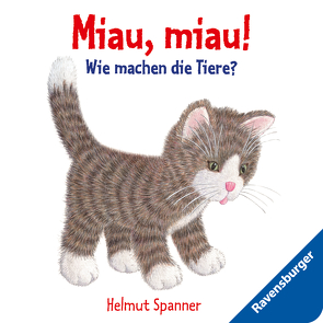 Miau, miau! – Wie machen die Tiere? von Spanner,  Helmut