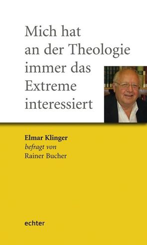 Mich hat an der Theologie immer das Extreme interessiert von Bucher,  Rainer, Klinger,  Elmar