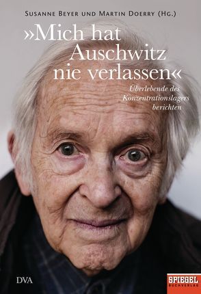 »Mich hat Auschwitz nie verlassen« von Beyer,  Susanne, Doerry,  Martin