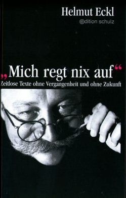 Mich regt nix auf von Eckl,  Helmut