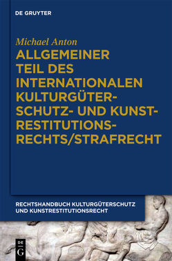 Michael Anton: Handbuch Kulturgüterschutz und Kunstrestitutionsrecht / Kulturgüterstrafrecht von Birk,  Uta
