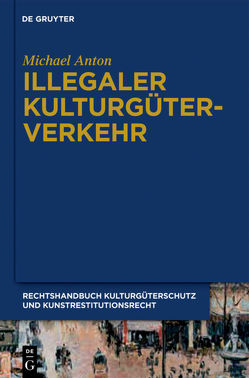 Michael Anton: Handbuch Kulturgüterschutz und Kunstrestitutionsrecht / Illegaler Kulturgüterverkehr von Anton,  Michael