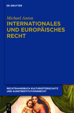 Michael Anton: Handbuch Kulturgüterschutz und Kunstrestitutionsrecht / Internationales und europäisches Recht von Anton,  Michael