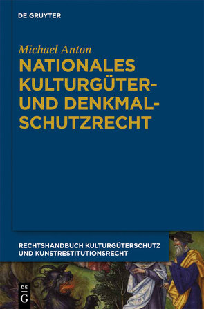 Michael Anton: Handbuch Kulturgüterschutz und Kunstrestitutionsrecht / Nationales Kulturgüter- und Denkmalschutzrecht von Anton,  Michael