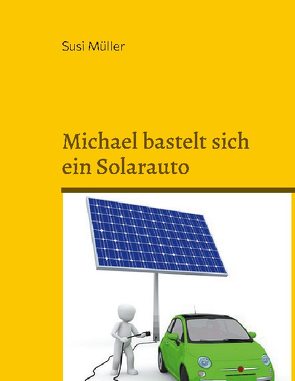 Michael bastelt sich ein Solarauto von Müller,  Susi
