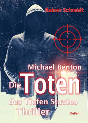 Michael Benton – Die Toten des Tiefen Staates – Thriller von Schmidt,  Rainer