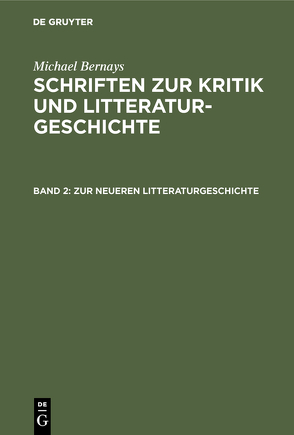 Michael Bernays: Schriften zur Kritik und Litteraturgeschichte / Zur neueren Litteraturgeschichte von Bernays,  Michael