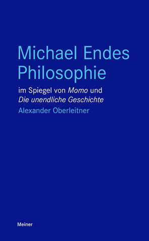 Michael Endes Philosophie im Spiegel von »Momo« und »Die unendliche Geschichte« von Oberleitner,  Alexander