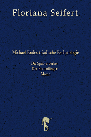 Michael Endes triadische Eschatologie. Die Spielverderber, Der Rattenfänger. Momo von Seifert,  Floriana