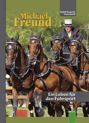 Michael Freund Ein Leben für den Fahrsport von Steindl,  Franz, Temporini,  Rudolf