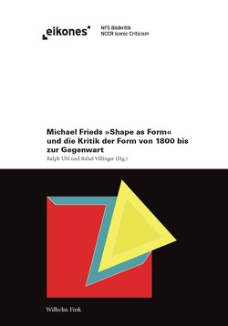 Michael Frieds ‚Shape as Form‘ und die Kritik der Form von 1800 bis zur Gegenwart von Ubl,  Ralph, Villinger,  Rahel