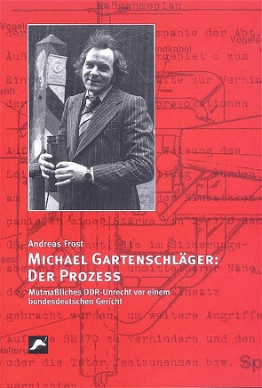 Michael Gartenschläger: Der Prozess von Frost,  Andreas