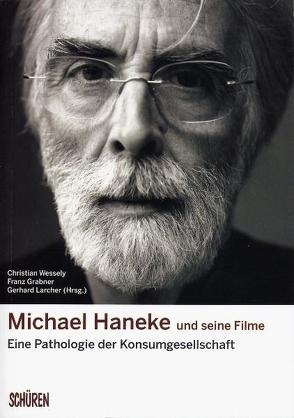 Michael Haneke und seine Filme: von Grabner,  Franz, Larcher,  Gerhard, Wessely,  Christian