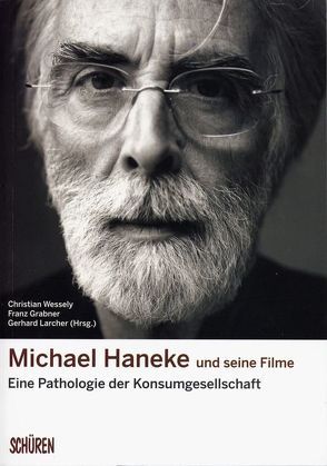Michael Haneke und seine Filme von Grabner,  Franz, Larcher,  Gerhard, Wessely,  Christian