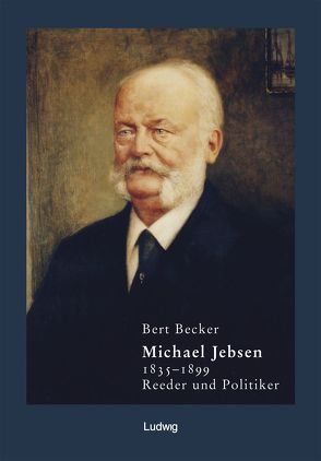 Michael Jebsen 1835–1899. Reeder und Politiker von Becker,  Bert