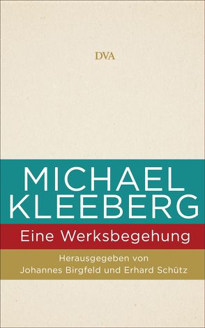 Michael Kleeberg – eine Werksbegehung von Birgfeld,  Johannes, Schütz,  Erhard