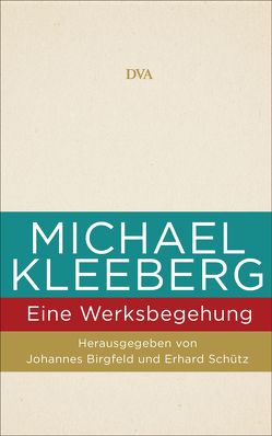 Michael Kleeberg – eine Werksbegehung von Birgfeld,  Johannes, Schütz,  Erhard