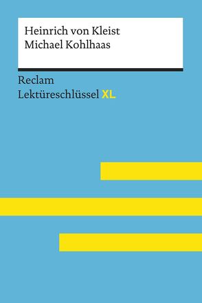 Michael Kohlhaas von Heinrich von Kleist: Lektüreschlüssel mit Inhaltsangabe, Interpretation, Prüfungsaufgaben mit Lösungen, Lernglossar. (Reclam Lektüreschlüssel XL) von Pelster,  Theodor