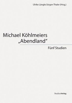 Michael Köhlmeiers „Abendland“ von Längle,  Ulrike, Thaler,  Jürgen