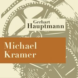 Michael Kramer – Hörspiel von Hauptmann,  Gerhart, Kurth,  Otto, Paetsch,  Hans, Quest,  Hans