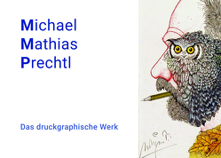 Michael Mathias Prechtl. Das druckgraphische Werk von Kistner,  Julia