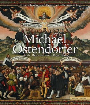 Michael Ostendorfer und die Reformation in Regensburg von Delarue,  Dominic E., Wagner,  Christoph