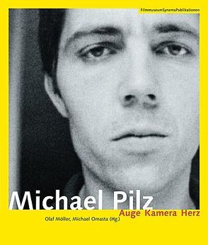 Michael Pilz – Auge Kamera Herz von Flos,  Birgit, Möller,  Olaf, Omasta,  Michael, Pilz,  Michael, Wulff,  Constantin