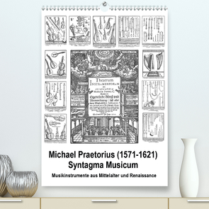 Michael Praetorius Syntagma Musicum (Premium, hochwertiger DIN A2 Wandkalender 2021, Kunstdruck in Hochglanz) von Liepke,  Claus
