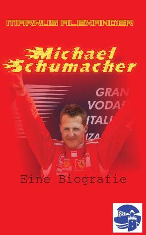 Michael Schumacher – Eine Biografie von Alexander,  Markus