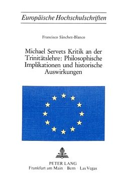 Michael Servets Kritik an der Trinitätslehre:- Philosophische Implikationen und historische Auswirkungen von Sánchez-Blanco,  Francisco