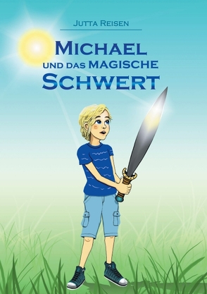 Michael und das magische Schwert von Natalie Bloch,  Sarah, Reisen,  Jutta