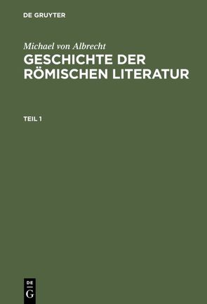 Michael von Albrecht: Geschichte der römischen Literatur / Michael von Albrecht: Geschichte der römischen Literatur. Teil 1 von Albrecht,  Michael von
