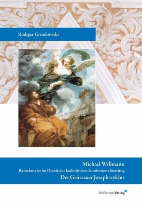 Michael Willmann. Barockmaler im Dienst der katholischen Konfessionalisierung von Grimkowski,  Rüdiger