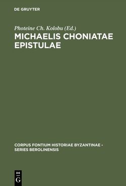 Michaelis Choniatae Epistulae von Kolobu,  Photeine Ch., Kolovou,  Foteini