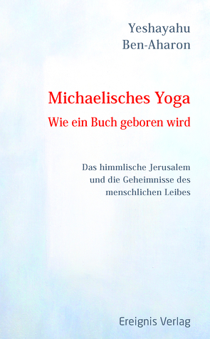 Michaelisches Yoga. Wie ein Buch geboren wird von Ben-Aharon,  Yeshayahu, Morgenthaler,  Ulrich