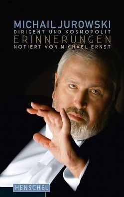 Michail Jurowski. Dirigent und Kosmopolit von Ernst,  Michael, Jurowski,  Michail