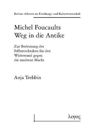 Michel Foucaults Weg in die Antike von Trebbin,  Anja