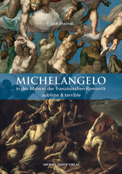 Michelangelo in der Malerei der französischen Romantik von Heindl,  Edith