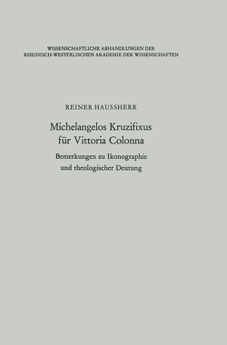 Michelangelos Kruzifixus für Vittoria Colonna von Haussherr,  Reiner