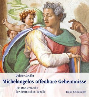 Michelangelos offenbare Geheimnisse von Streffer,  Walther