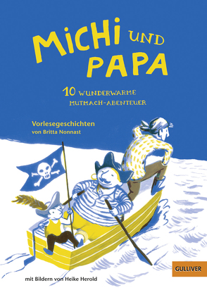 Michi und Papa. 10 wunderwarme Mutmach-Abenteuer von Herold,  Heike, Nonnast,  Britta