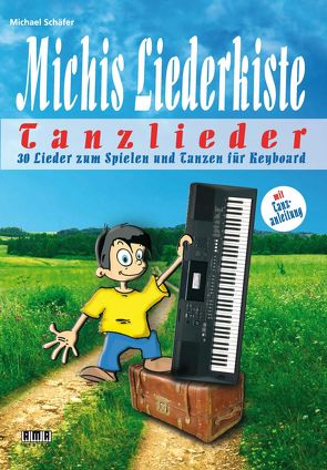 Michis Liederkiste: Tanzlieder für Keyboard von Schaefer,  Michael