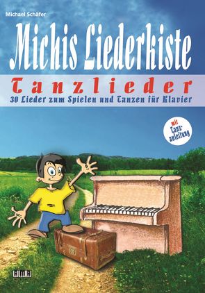 Michis Liederkiste: Tanzlieder für Klavier von Schaefer,  Michael