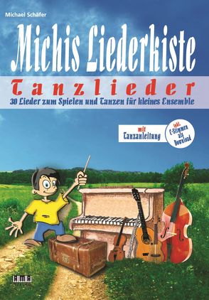 Michis Liederkiste: Tanzlieder für kleines Ensemble von Schaefer,  Michael