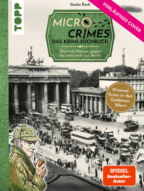 Micro Crimes. Das Krimi-Suchbuch. Sherlock Holmes gegen die Unterwelt von Berlin. Finde die Ganoven im Gewimmel der Goldenen 20er von Keck,  Gecko, Weis,  Christian