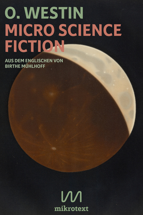Micro Science Fiction von Mühlhoff,  Birthe, Westin,  O.